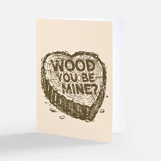 "Wood You Be Mine?" Card